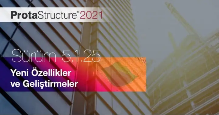 ProtaStructure 2021’nin Yeni Sürümü 5.1.25 Hazır!