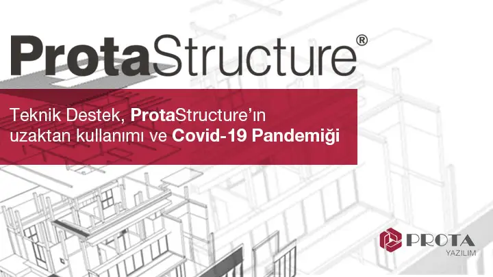 Teknik Destek ve ProtaStructure’ın uzaktan kullanımı ve Covid 19 Pandemiği